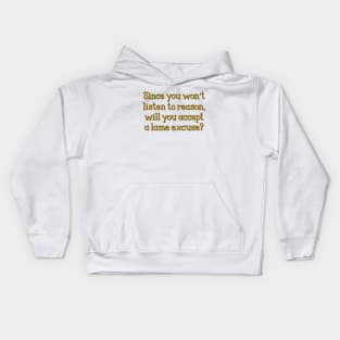 Since you won't listen to reason Kids Hoodie